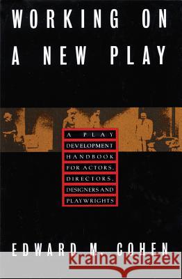 Working on a New Play: A Play Development Handbook for Actors, Directors, Designers & Playwrights Cohen, Edward M. 9780879101909 Limelight Editions