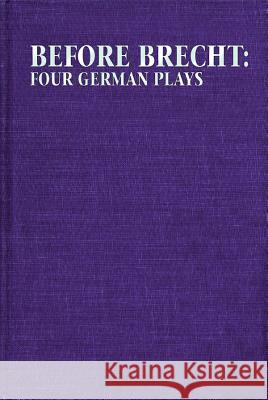Before Brecht: Four German Plays Eric Bentley 9780879102494 Applause Books
