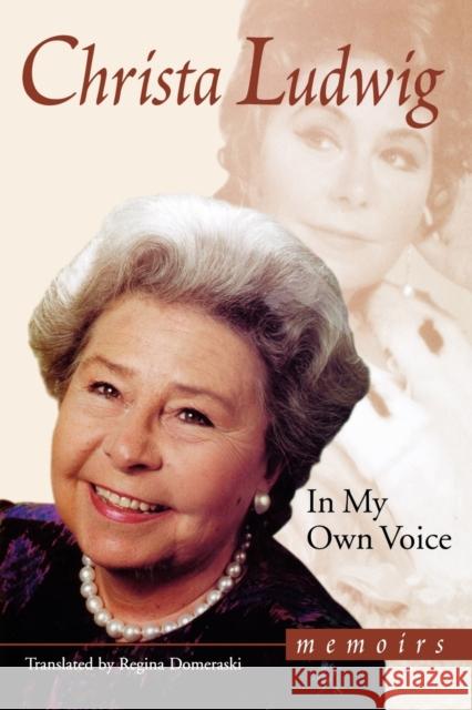 In My Own Voice: Memoirs Christa Ludwig Regina Domeraski 9780879102814 Limelight Editions