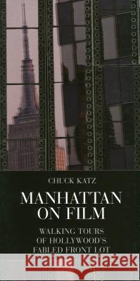 Manhattan on Film 1: Walking Tours of Hollywood's Fabled Front Lot Katz, Chuck 9780879102838 Limelight Editions