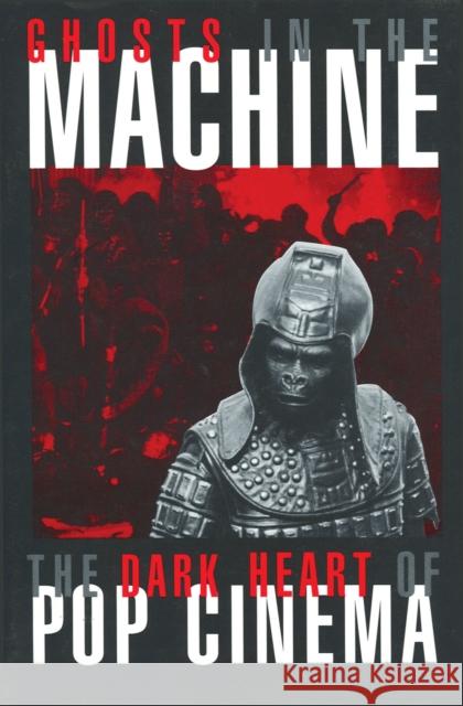 Ghosts in the Machine: The Dark Heart of Pop Cinema Atkinson, Michael 9780879102852 Proscenium Publishers