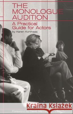 The Monologue Audition: A Practical Guide for Actors Karen Kohlhaas 9780879102913