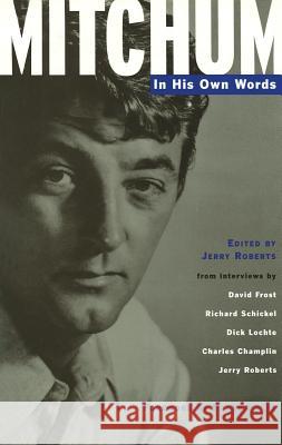 Mitchum: In His Own Words Roberts, Jerry 9780879102920 Limelight Editions