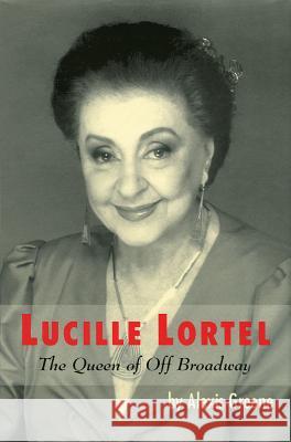 Lucille Lortel: The Queen of Off Broadway Alexis Greene 9780879103026 Limelight Editions