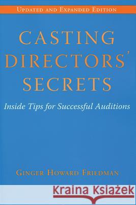 Casting Directors' Secrets: Inside Tips for Successful Auditions Friedman, Ginger Howard 9780879103095