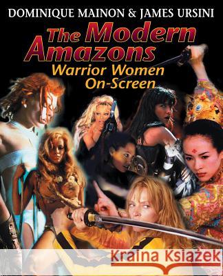 The Modern Amazons: Warrior Women On-Screen Dominique Mainon James Ursini 9780879103279 Limelight Editions