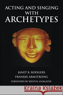 Acting and Singing with Archetypes [With CD (Audio)] Rodgers, Janet B. 9780879103682 Limelight Editions