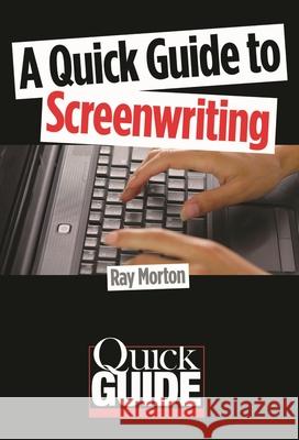 A Quick Guide to Screenwriting Ray Morton 9780879108045