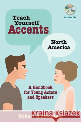 Teach Yourself Accents: North America: A Handbook for Young Actors and Speakers [With CD (Audio)] Robert Blumenfeld 9780879108083 Limelight Editions