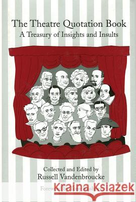 The Theatre Quotation Book: A Treasury of Insights and Insults Russell Vandenbroucke 9780879109592