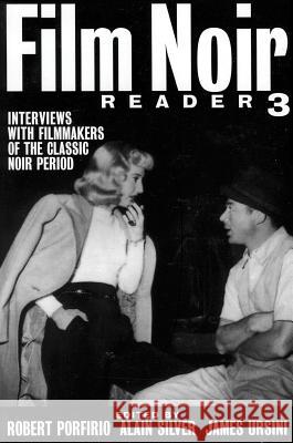 Film Noir Reader 3: Interviews with Filmmakers of the Classic Noir Period Robert Porfirio Alain Silver James Ursini 9780879109615