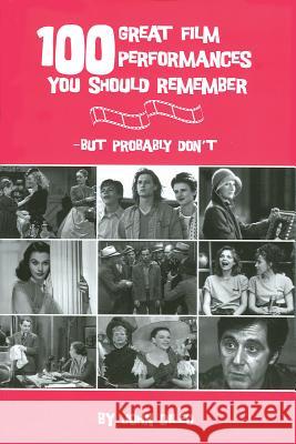 100 Great Film Performances You Should Remember: But Probably Don't DiLeo, John 9780879109721 Limelight Editions