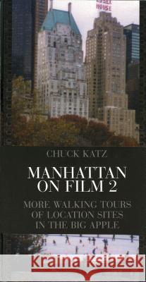 Manhattan on Film 2: More Walking Tours of Location Sites in the Big Apple Katz, Chuck 9780879109752 Limelight Editions