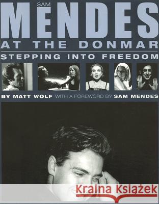 Sam Mendes at the Donmar: Stepping into Freedom Wolf, Matt 9780879109820