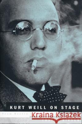 Kurt Weill on Stage: From Berlin to Broadway Foster Hirsch 9780879109905 Limelight Editions