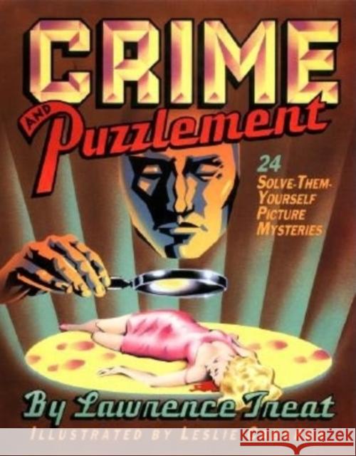 Crime and Puzzlement: 24 Solve-Them-Yourself Mysteries Treat, Lawrence 9780879234058 David R. Godine Publisher