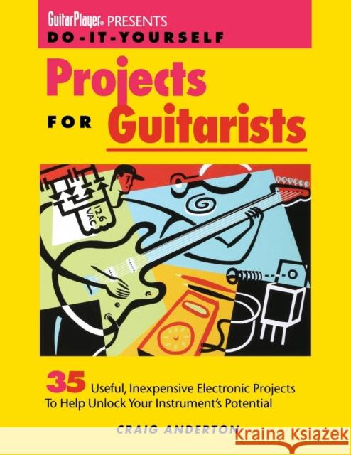 Guitar Player Presents Do-It-Yourself Projects for Guitarists Craig Anderton 9780879303594 0