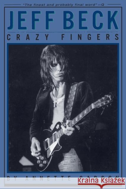 Jeff Beck: Crazy Fingers Annette Carson 9780879306328 Hal Leonard Corporation