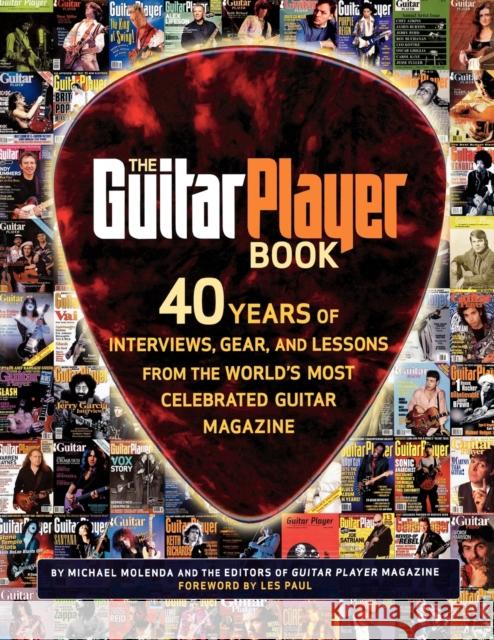 The Guitar Player Book: 40 Years of Interviews, Gear, and Lessons from the World's Most Celebrated Guitar Magazine Mike Molenda Les Paul 9780879307820 Backbeat Books