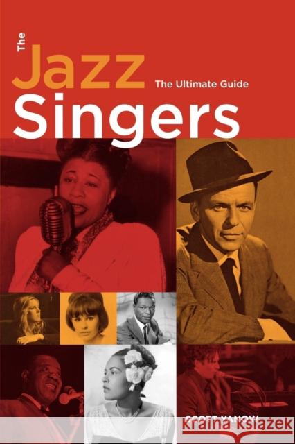 The Jazz Singers: The Ultimate Guide Scott Yanow 9780879308254 Backbeat Books