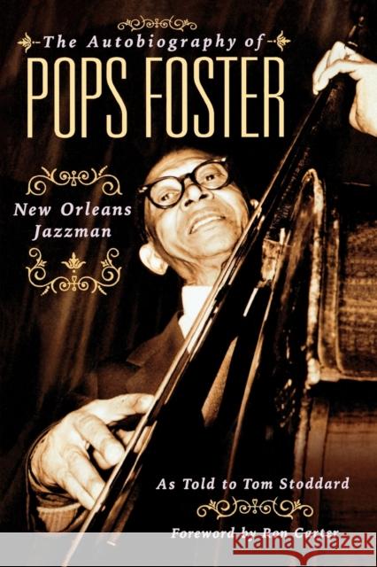 The Autobiography of Pops Foster: New Orleans Jazz Man Tom Stoddard Pops Foster Tom Stoddard 9780879308315 Backbeat Books