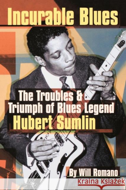 Incurable Blues: The Troubles & Triumph of Blues Legend Hubert Sumlin Will Romano 9780879308339 Backbeat Books
