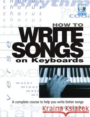 How to Write Songs on Keyboards : A Complete Course to Help You Write Better Songs Rikky Rooksby 9780879308629 