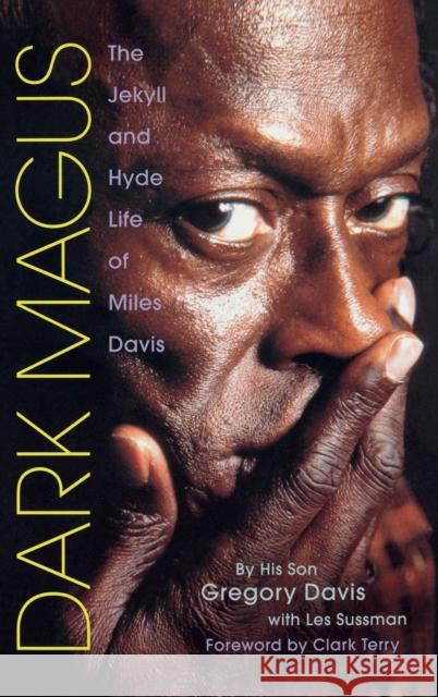 Dark Magus: The Jekyll and Hyde Life of Miles Davis Gregory Davis Les Sussman Clark Terry 9780879308759 Backbeat Books
