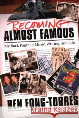 Becoming Almost Famous: My Back Pages in Music Writing and Life Fong-Torres, Ben 9780879308803