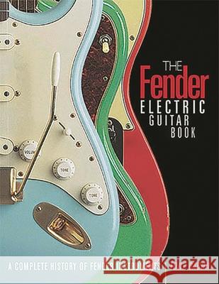The Fender Electric Guitar Book: A Complete History of Fender Instruments Tony Bacon Paul Day 9780879308971 Hal Leonard Corporation
