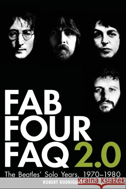 Fab Four FAQ 2.0: The Beatles' Solo Years: 1970-1980 Rodriguez, Robert 9780879309688