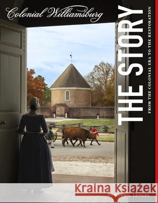 Colonial Williamsburg: The Story: From the Colonial Era to the Restoration Lengel, Edward G. 9780879352981