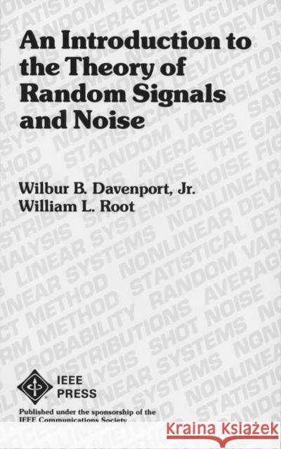 An Introduction to the Theory of Random Signals and Noise Wilbur B. Davenport Jr. Wilbur B. Davenport William L. Root 9780879422356 IEEE Computer Society Press