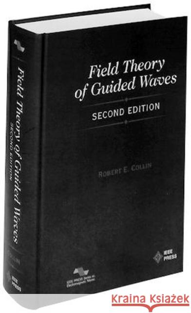 Field Theory of Guided Waves R. E. Colling Robert E. Collin 9780879422370 IEEE Computer Society Press
