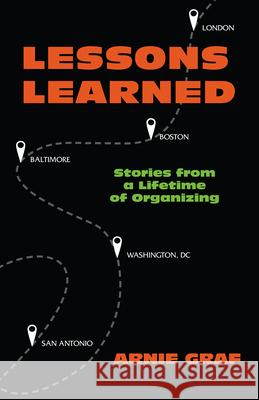 Lessons Learned: Stories from a Lifetime of Organizing Arnie Graf 9780879466886