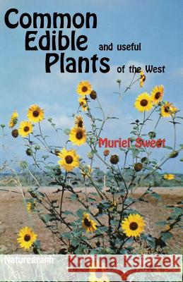 Common Edible Useful Plants of the West Muriel Sweet Jerry Ed. Sweet 9780879610463 Naturegraph Publishers