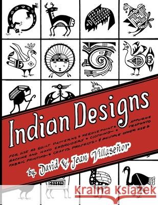 Indian Designs: For Use as Quilt Patterns, Needlepoint, Applique, Machine and Hand Embroidery, Clothing, Trapunto, Fabric Painting, Cr Villasenor, David 9780879611224 Naturegraph Publishers