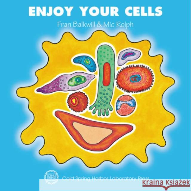 Enjoy Your Cells Fran Balkwill MIC Rolph 9780879695842 Cold Spring Harbor Laboratory Press
