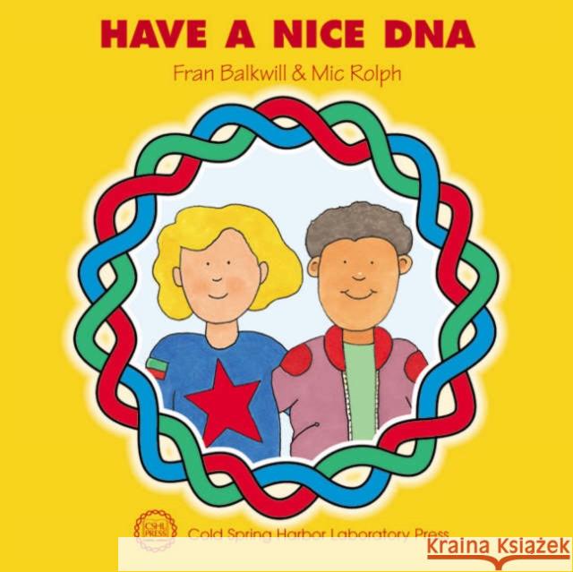 Have a Nice DNA Fran Balkwill MIC Rolph 9780879696108 Cold Spring Harbor Laboratory Press