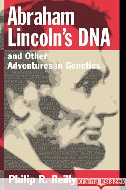 Abraham Lincoln's DNA and Other Adventures in Genetics Philip R. Reilly 9780879696498 Cold Spring Harbor Laboratory Press