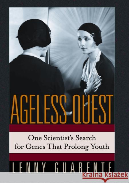 Ageless Quest: One Scientist's Search for the Genes That Prolong Youth Guarente, Leonard 9780879696528