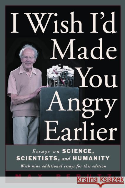 I Wish I'd Made You Angry Earlier: Essays on Science, Scientists, and Humanity Perutz, Max F. 9780879696740 Cold Spring Harbor Laboratory Press