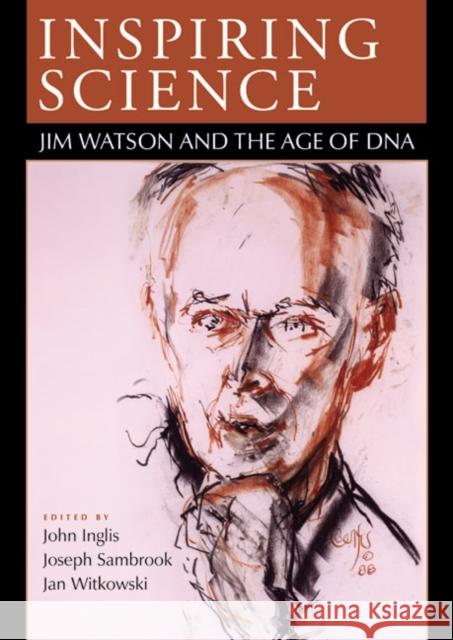 Inspiring Science: Jim Watson and the Age of DNA Inglis, John R. 9780879696986 Cold Spring Harbor Laboratory Press