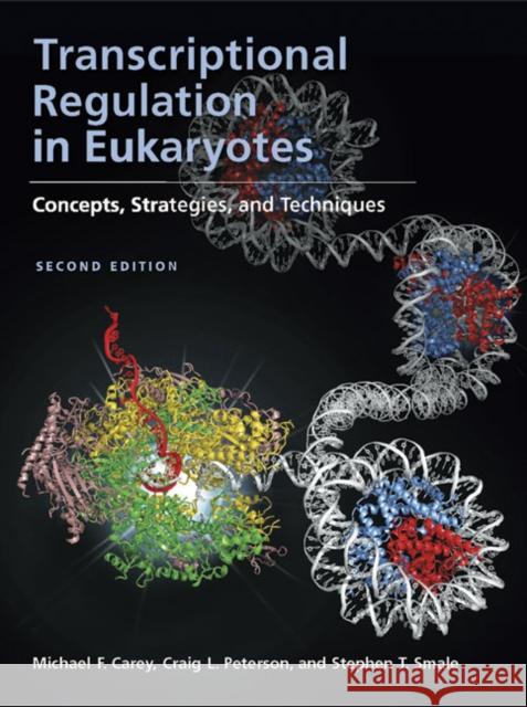 Transcriptional Regulation in Eukaryotes: Concepts, Strategies, and Techniques Carey, Michael F. 9780879697778