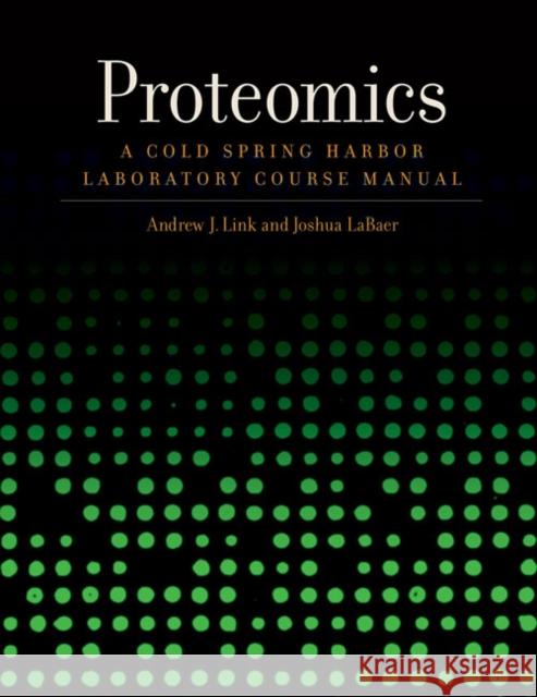 Proteomics: A Cold Spring Harbor Laboratory Course Manual Link, Andrew J. 9780879697877 Cold Spring Harbor Laboratory Press