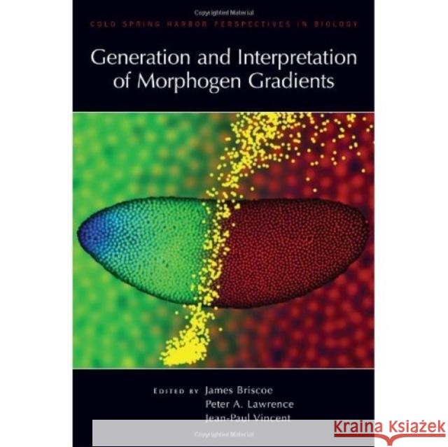Generation and Interpretation of Morphogen Gradients James Briscoe Peter Lawrence Jean-Paul Vincent 9780879698812 Cold Spring Harbor Laboratory Press