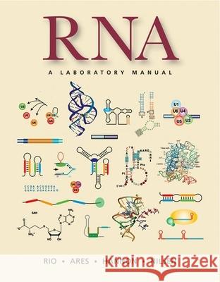 Rna: A Laboratory Manual Rio, Donald C. 9780879698911 Cold Spring Harbor Laboratory Press