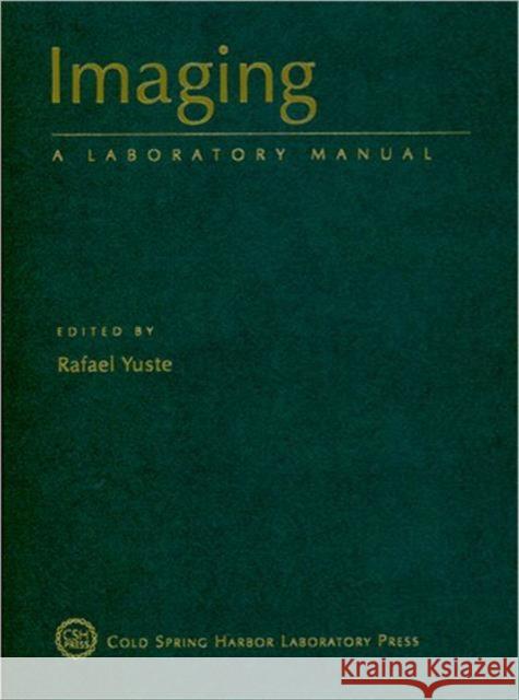 Imaging: A Laboratory Manual Yuste, Rafael 9780879699352 Cold Spring Harbor Laboratory Press