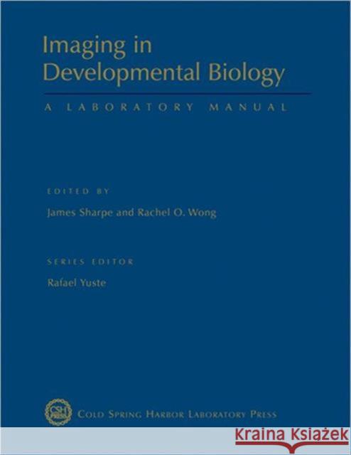 Imaging in Developmental Biology: A Laboratory Manual Sharpe, James 9780879699390 Cold Spring Harbor Laboratory Press
