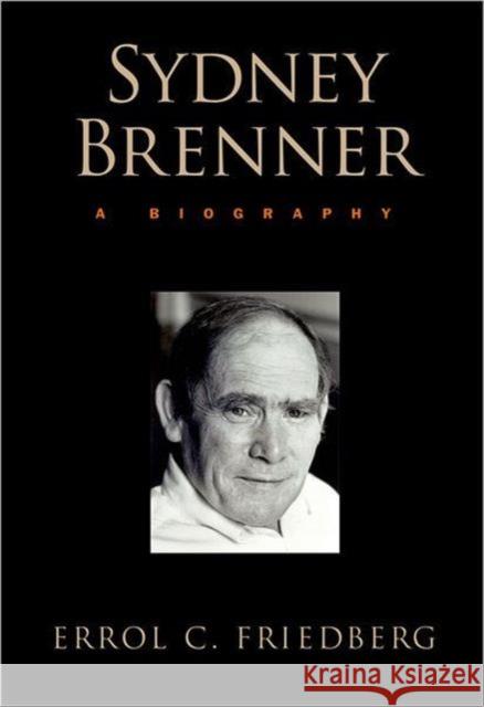 Sydney Brenner: A Biography Friedberg, Errol C. 9780879699475 Cold Spring Harbor Laboratory Press